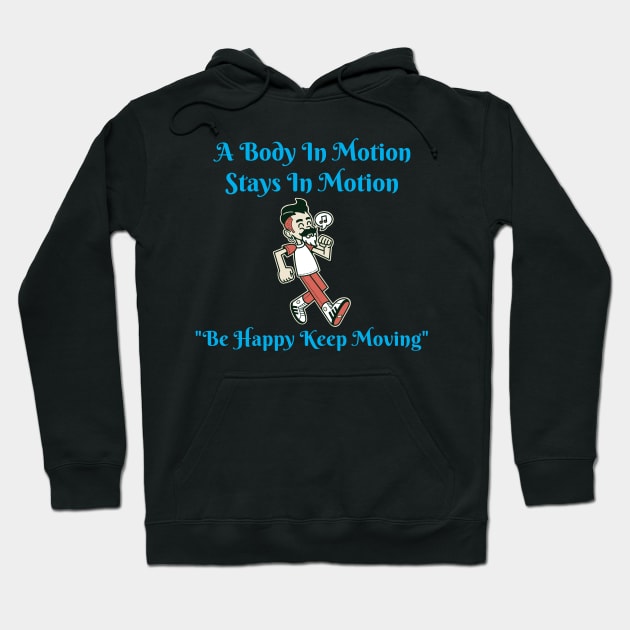 A Body In Motion Stays In Motion, Be Happy, Keep Moving Hoodie by Positive Inspiring T-Shirt Designs